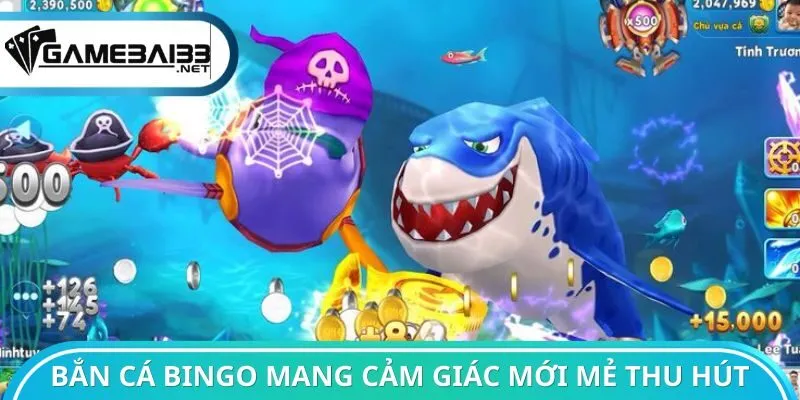 Bắn cá Bingo mang cảm giác mới mẻ thu hút