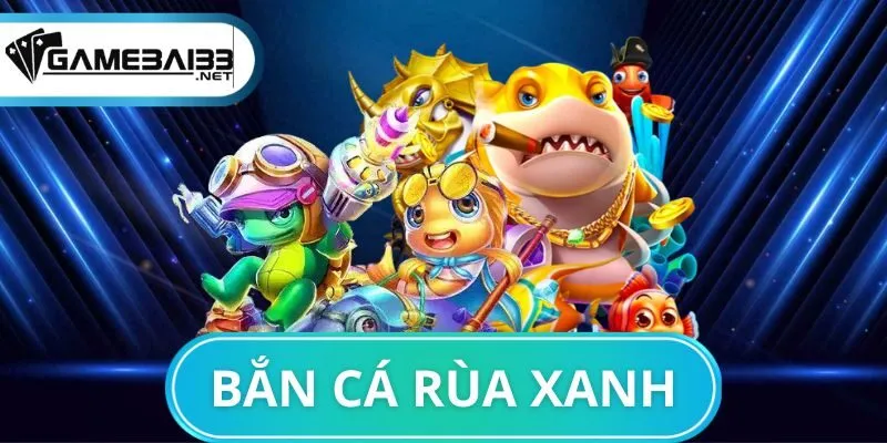 Bắn cá Rùa Xanh