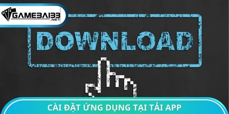 Cài đặt ứng dụng tại tải App Game bài đổi thưởng