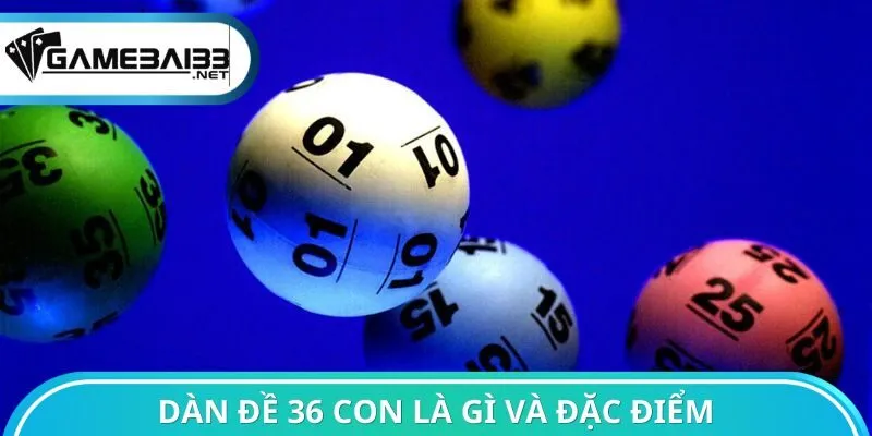 Dàn đề 36 con là gì và đặc điểm