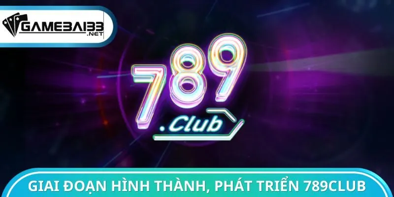 Điểm qua giai đoạn hình thành, phát triển của 789club