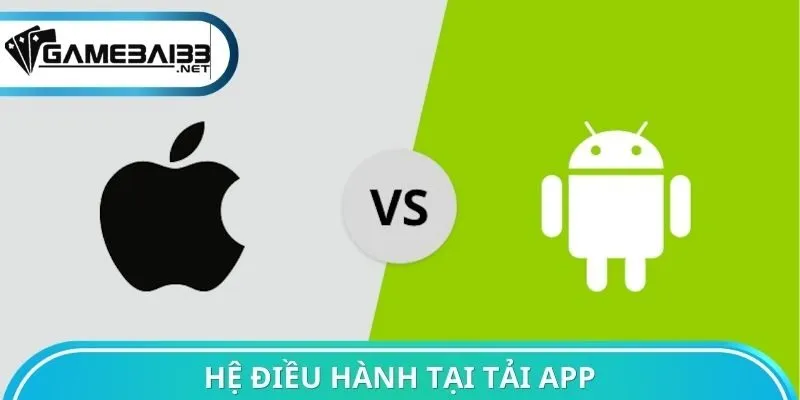 Hệ điều hành tại tải App Game bài đổi thưởng