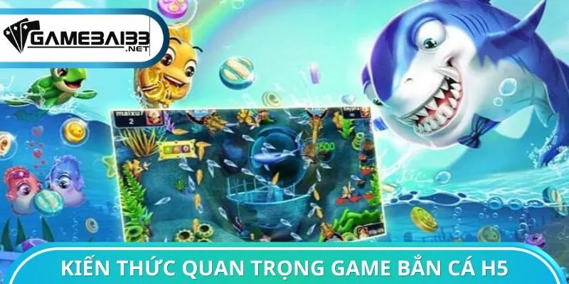 Kiến thức quan trọng cần nắm game bắn cá H5