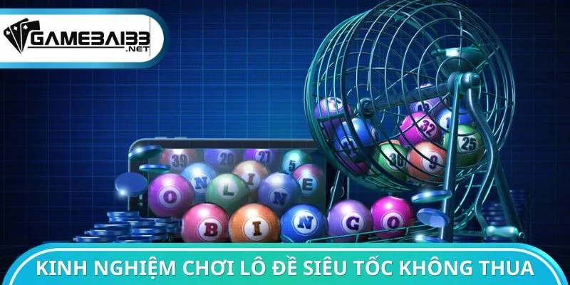 Kinh nghiệm chơi lô đề siêu tốc không lo thua
