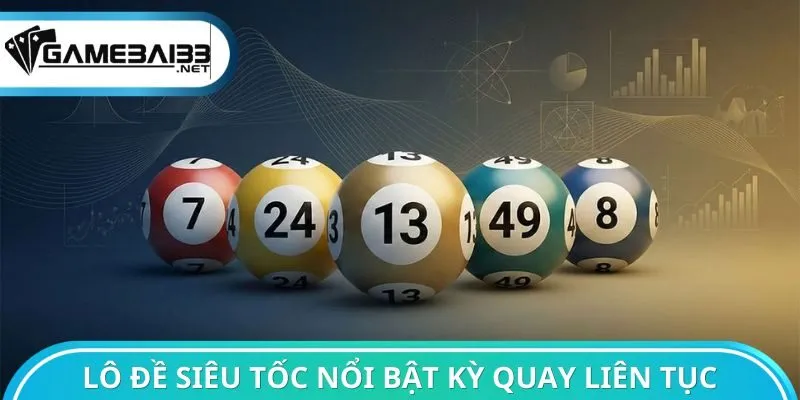 Lô đề siêu tốc nổi bật kỳ quay liên tục