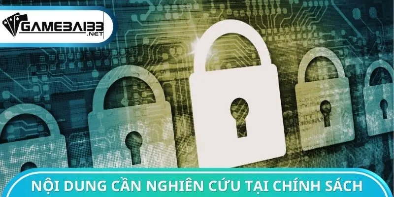 Nội dung cần nghiên cứu tại chính sách bảo mật