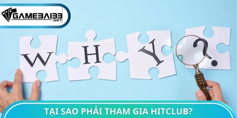 Tại sao phải tham gia Hitclub?