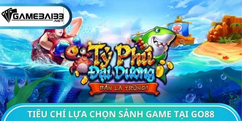 Tiêu chí lựa chọn sảnh Game tại Go88
