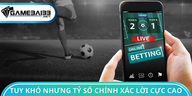 Tuy không dễ nhưng tỷ số chính xác lời cực cao