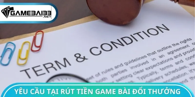 Yêu cầu tại rút tiền Game bài đổi thưởng